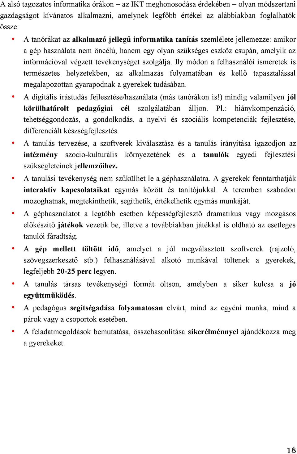 Ily módon a felhasználói ismeretek is természetes helyzetekben, az alkalmazás folyamatában és kellő tapasztalással megalapozottan gyarapodnak a gyerekek tudásában.