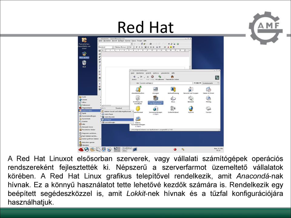 A Red Hat Linux grafikus telepítővel rendelkezik, amit Anacondá-nak hívnak.