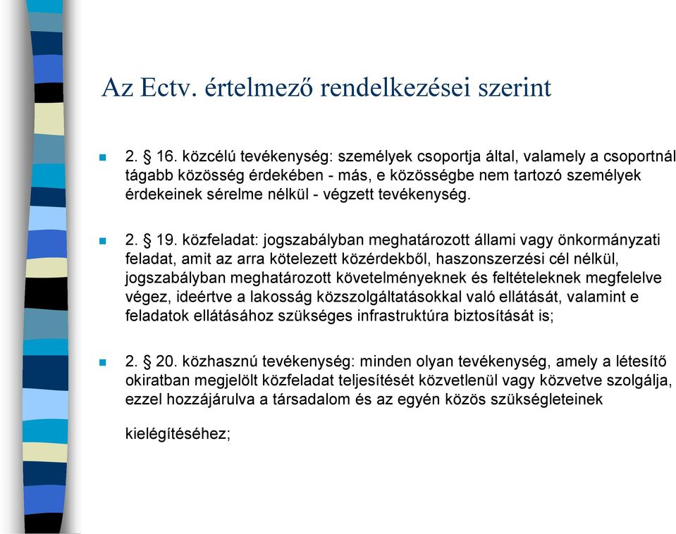 közfeladat: jogszabályban meghatározott állami vagy önkormányzati feladat, amit az arra kötelezett közérdekből, haszonszerzési cél nélkül, jogszabályban meghatározott követelményeknek és