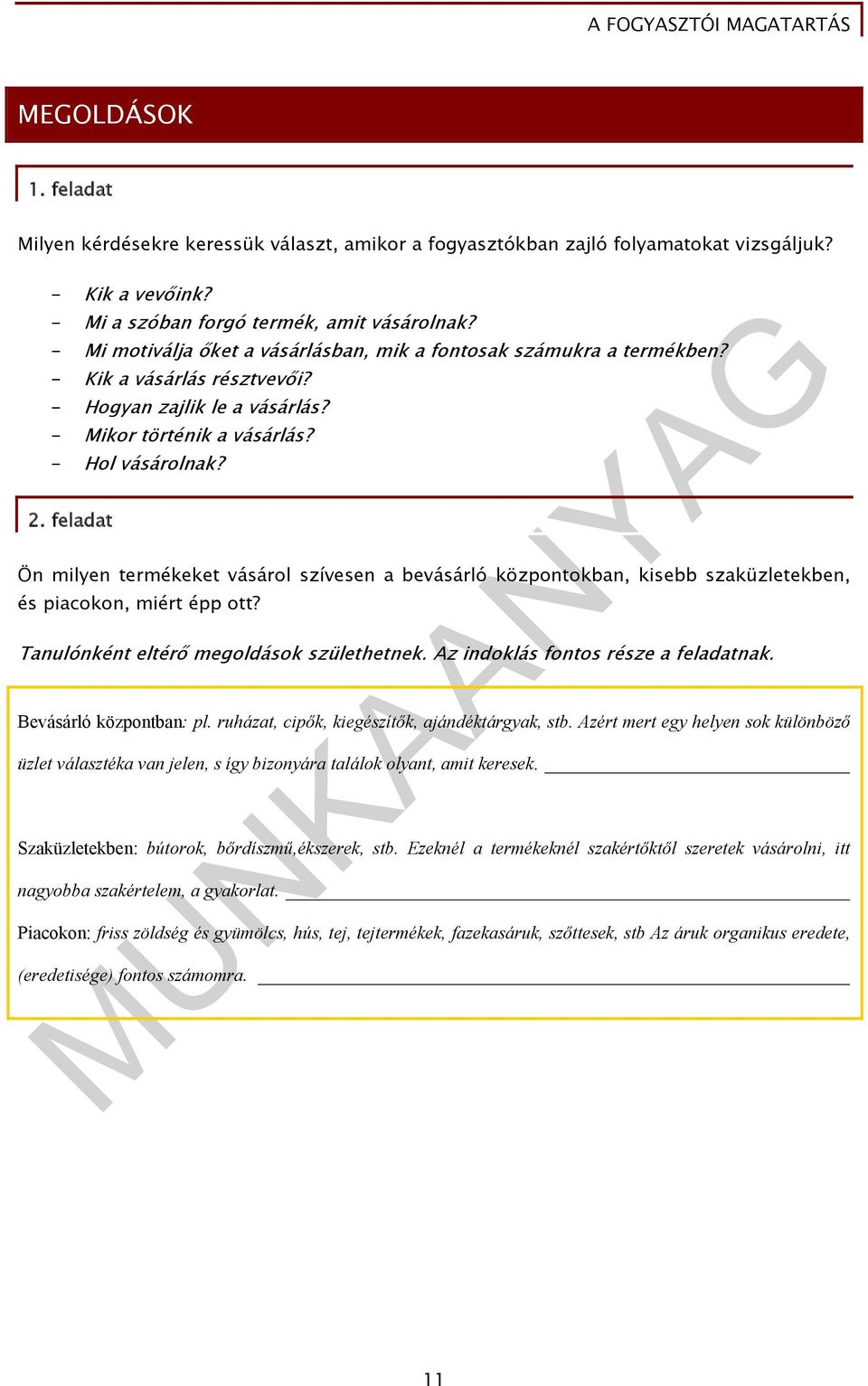 feladat Ön milyen termékeket vásárol szívesen a bevásárló központokban, kisebb szaküzletekben, és piacokon, miért épp ott? Tanulónként eltérő megoldások születhetnek.