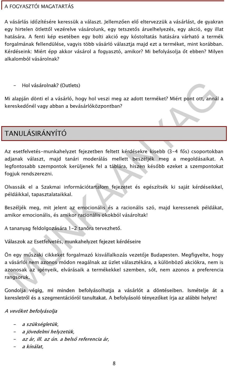 Kérdéseink: Miért épp akkor vásárol a fogyasztó, amikor? Mi befolyásolja őt ebben? Milyen alkalomból vásárolnak? - Hol vásárolnak?