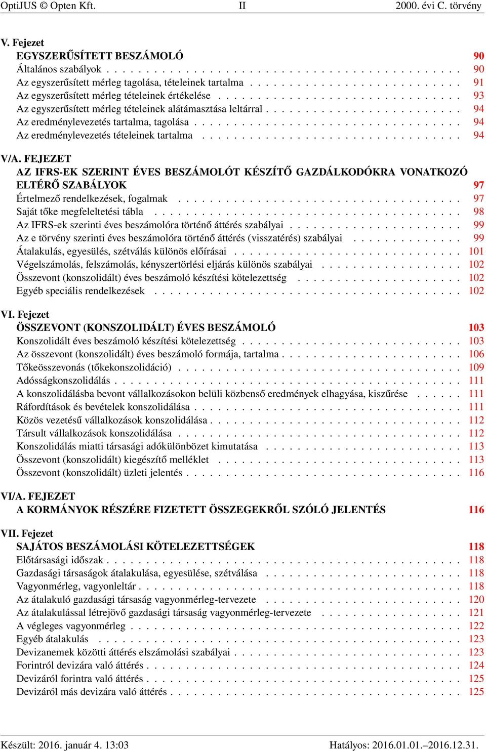 ........................ 94 Az eredménylevezetés tartalma, tagolása.................................. 94 Az eredménylevezetés tételeinek tartalma................................. 94 V/A.