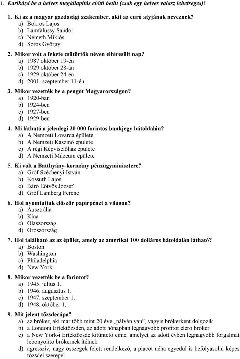 szeptember 11-én 3. Mikor vezették be a pengőt Magyarországon? a) 1920-ban b) 1924-ben c) 1927-ben d) 1929-ben 4. Mi látható a jelenlegi 20 000 forintos bankjegy hátoldalán?