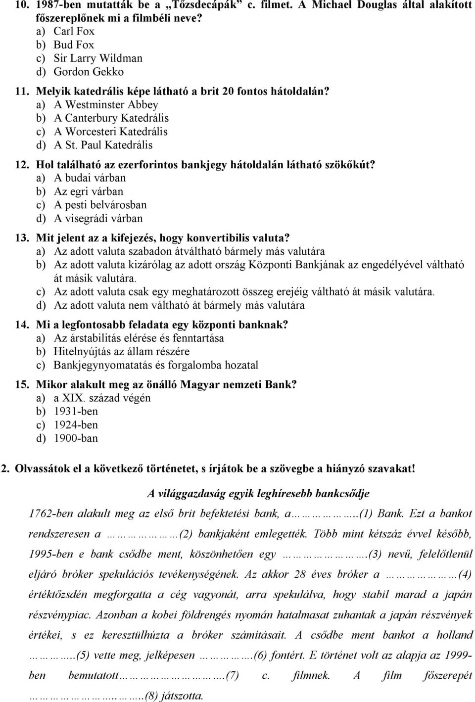 Hol található az ezerforintos bankjegy hátoldalán látható szökőkút? a) A budai várban b) Az egri várban c) A pesti belvárosban d) A visegrádi várban 13.