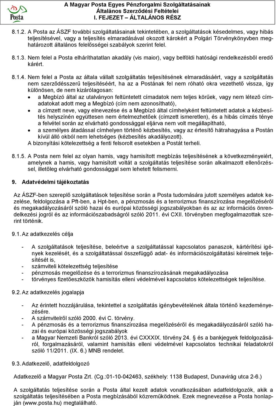 meghatározott általános felelősségei szabályok szerint felel. 8.1.3. Nem felel a Posta elháríthatatlan akadály (vis maior), vagy belföldi hatósági rendelkezésből eredő kárért. 8.1.4.