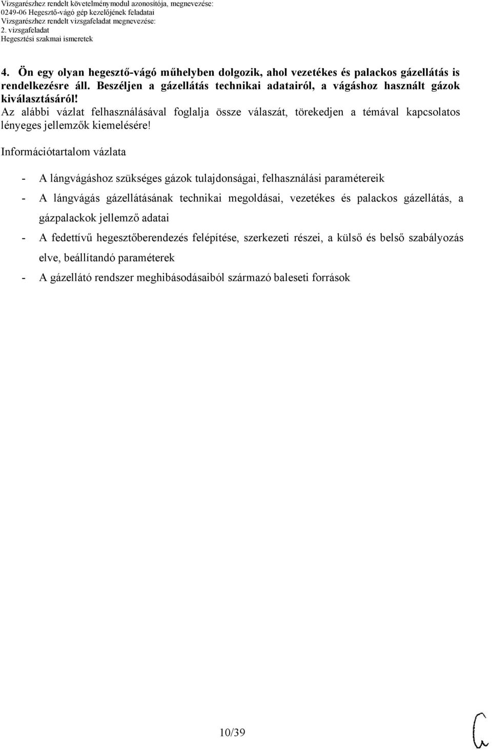 Információtartalom vázlata - lángvágáshoz szükséges gázok tulajdonságai, felhasználási paramétereik - lángvágás gázellátásának technikai megoldásai,