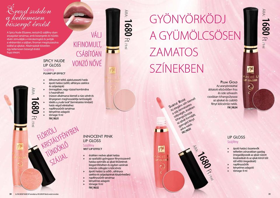 ÁRA: 1680 Ft / 9 ml Spicy Nude LIP GLOSS Szájfény plump lip effect VÁLJ KIFINOMULT, CSÁBÍTÓAN VONZÓ NŐVÉ kifinomult telítő, ajakduzzasztó hatás ápoló hatású (szőlő, sáfrányos szeklice és szójaolajok)