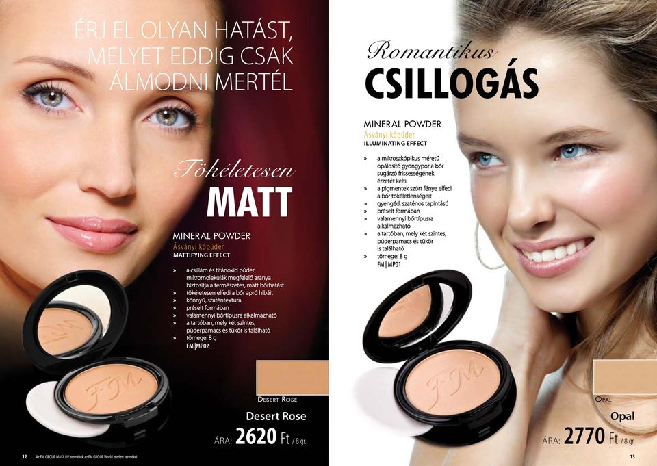 található tömege: 8 g FM MP02 Romantikus CSILLOGÁS MINERAL POWDER Ásványi kőpúder illuminating effect a mikroszkópikus méretű opálosító gyöngypor a bőr sugárzó frissességének érzetét kelti a