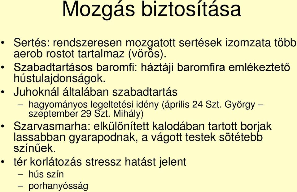 Juhoknál általában szabadtartás hagyományos legeltetési idény (április 24 Szt. György szeptember 29 Szt.