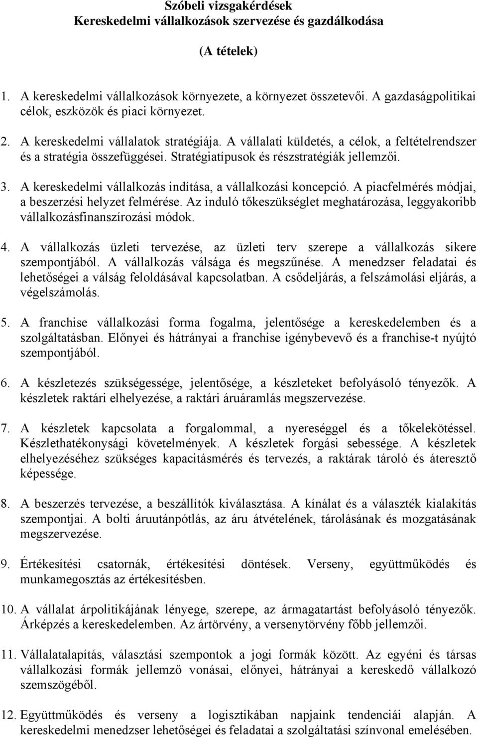 Stratégiatípusok és részstratégiák jellemzői. 3. A kereskedelmi vállalkozás indítása, a vállalkozási koncepció. A piacfelmérés módjai, a beszerzési helyzet felmérése.