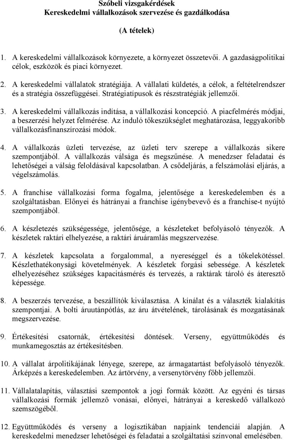 Stratégiatípusok és részstratégiák jellemzői. 3. A kereskedelmi vállalkozás indítása, a vállalkozási koncepció. A piacfelmérés módjai, a beszerzési helyzet felmérése.