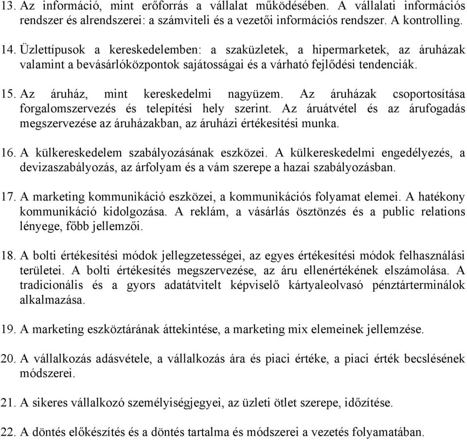 Az áruházak csoportosítása forgalomszervezés és telepítési hely szerint. Az áruátvétel és az árufogadás megszervezése az áruházakban, az áruházi értékesítési munka. 16.