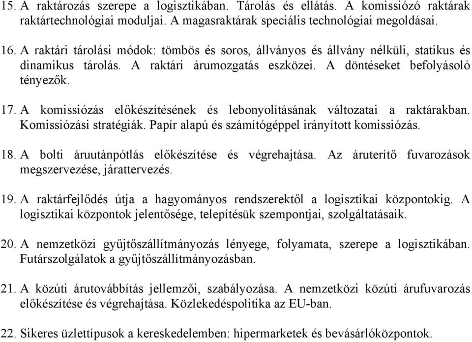 A komissiózás előkészítésének és lebonyolításának változatai a raktárakban. Komissiózási stratégiák. Papír alapú és számítógéppel irányított komissiózás. 18.