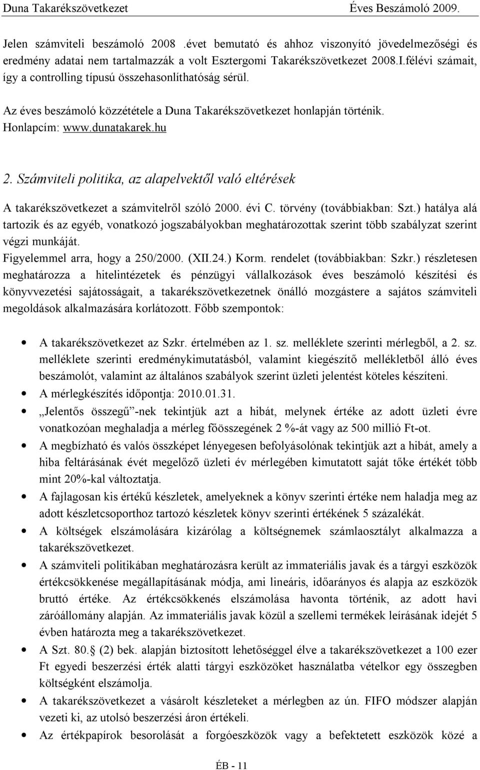 Számviteli politika, az alapelvektől való eltérések A takarékszövetkezet a számvitelről szóló 2. évi C. törvény (továbbiakban: Szt.