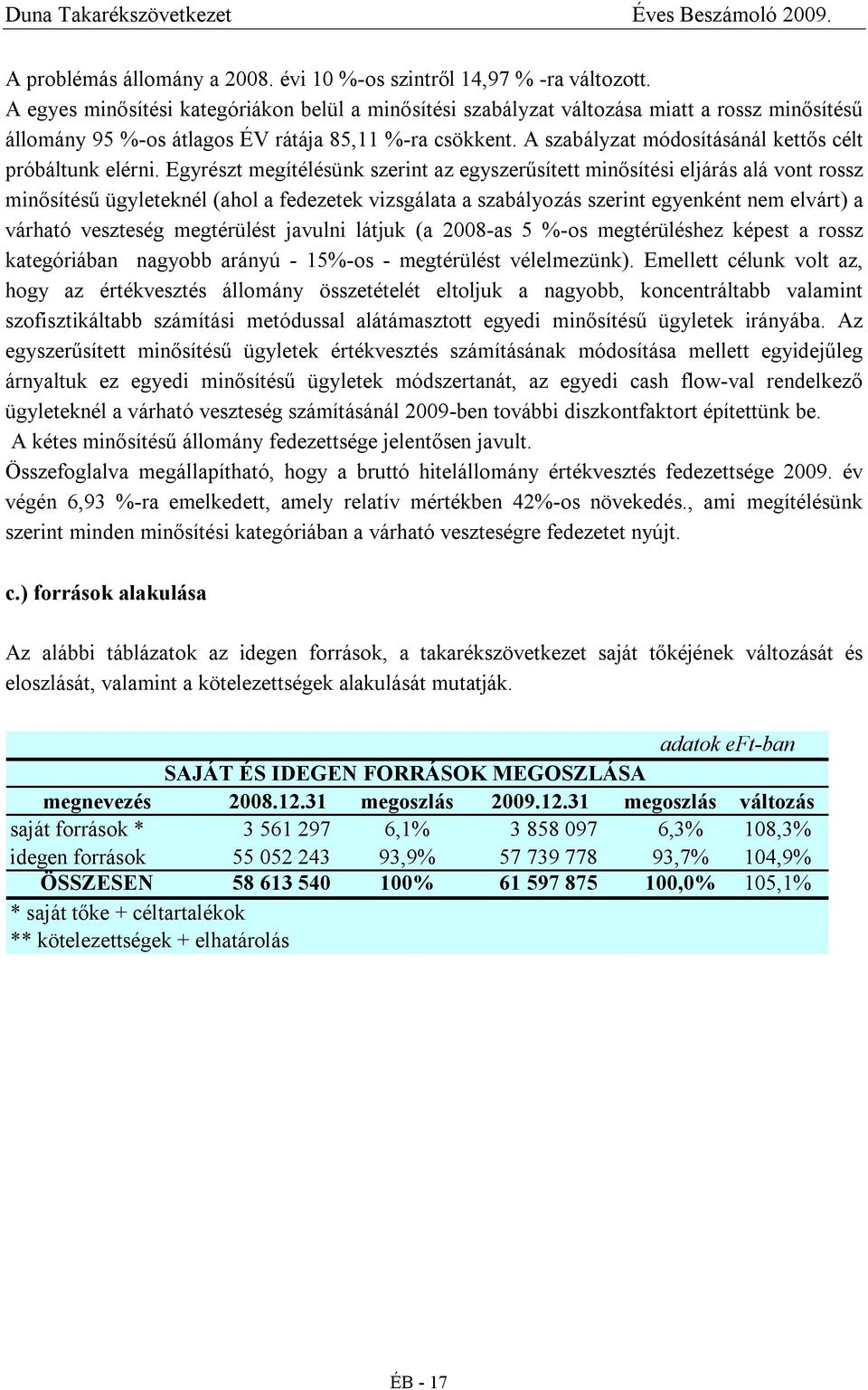 A szabályzat módosításánál kettős célt próbáltunk elérni.