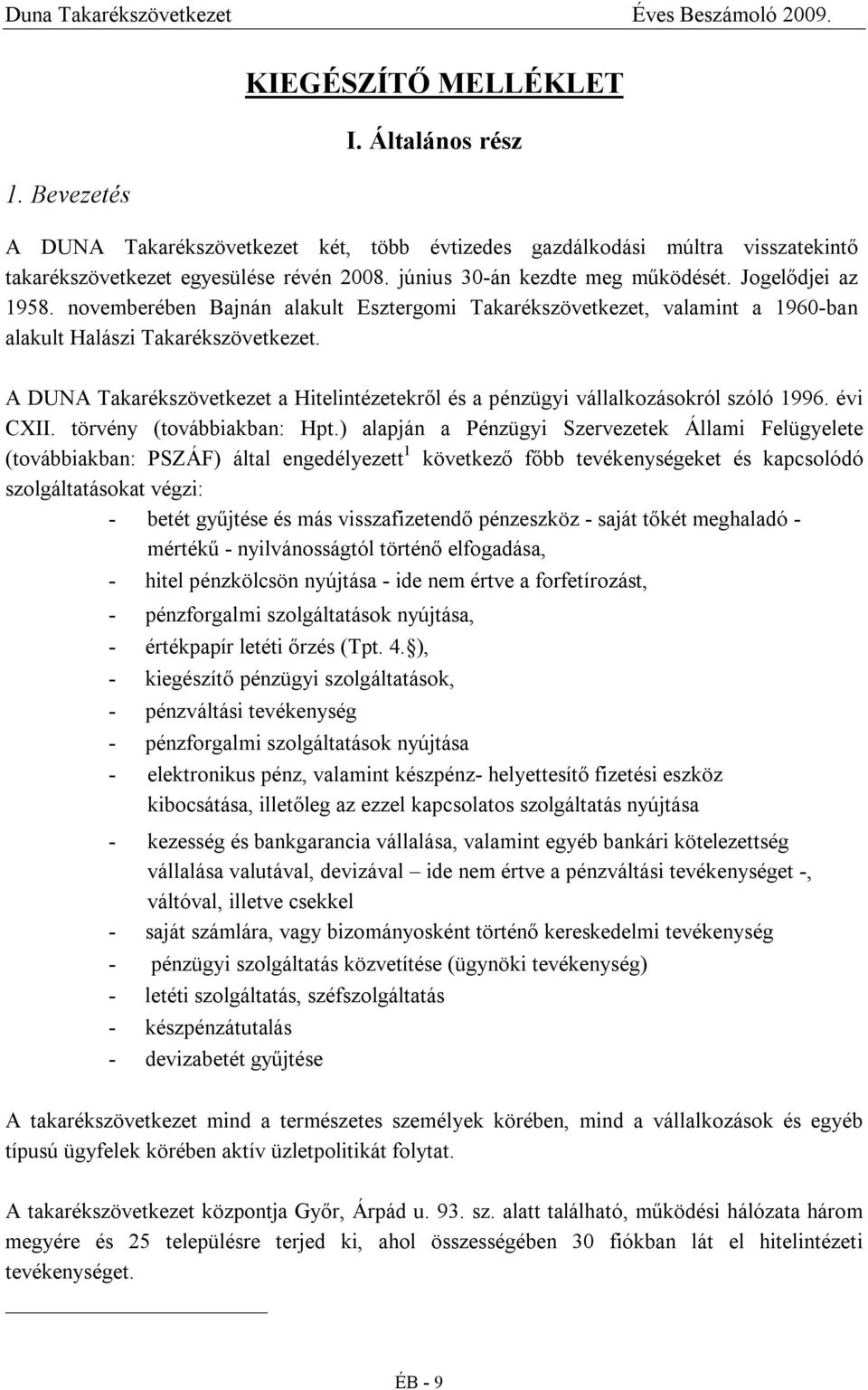 A DUNA Takarékszövetkezet a Hitelintézetekről és a pénzügyi vállalkozásokról szóló 1996. évi CXII. törvény (továbbiakban: Hpt.