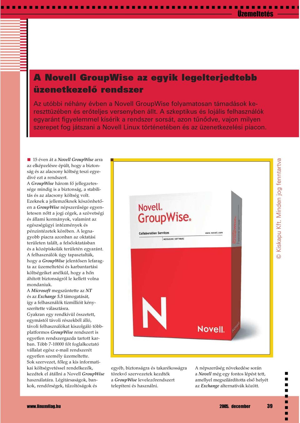 15 éven át a Novell GroupWise arra az elképzelésre épült, hogy a biztonság és az alacsony költség teszi egyedivé ezt a rendszert.