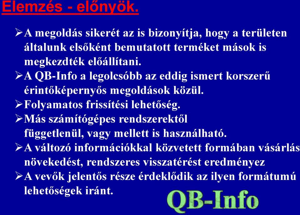 A QB-Info a legolcsóbb az eddig ismert korszerű érintőképernyős megoldások közül. Folyamatos frissítési lehetőség.