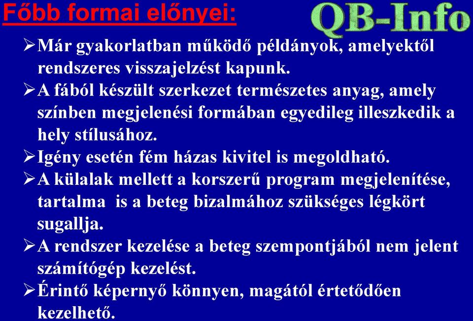 Igény esetén fém házas kivitel is megoldható.