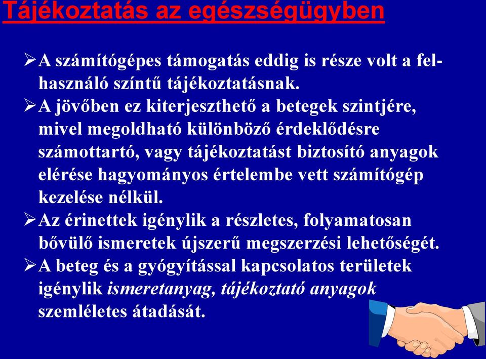 anyagok elérése hagyományos értelembe vett számítógép kezelése nélkül.