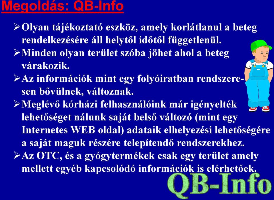 Meglévő kórházi felhasználóink már igényelték lehetőséget nálunk saját belső változó (mint egy Internetes WEB oldal) adataik elhelyezési