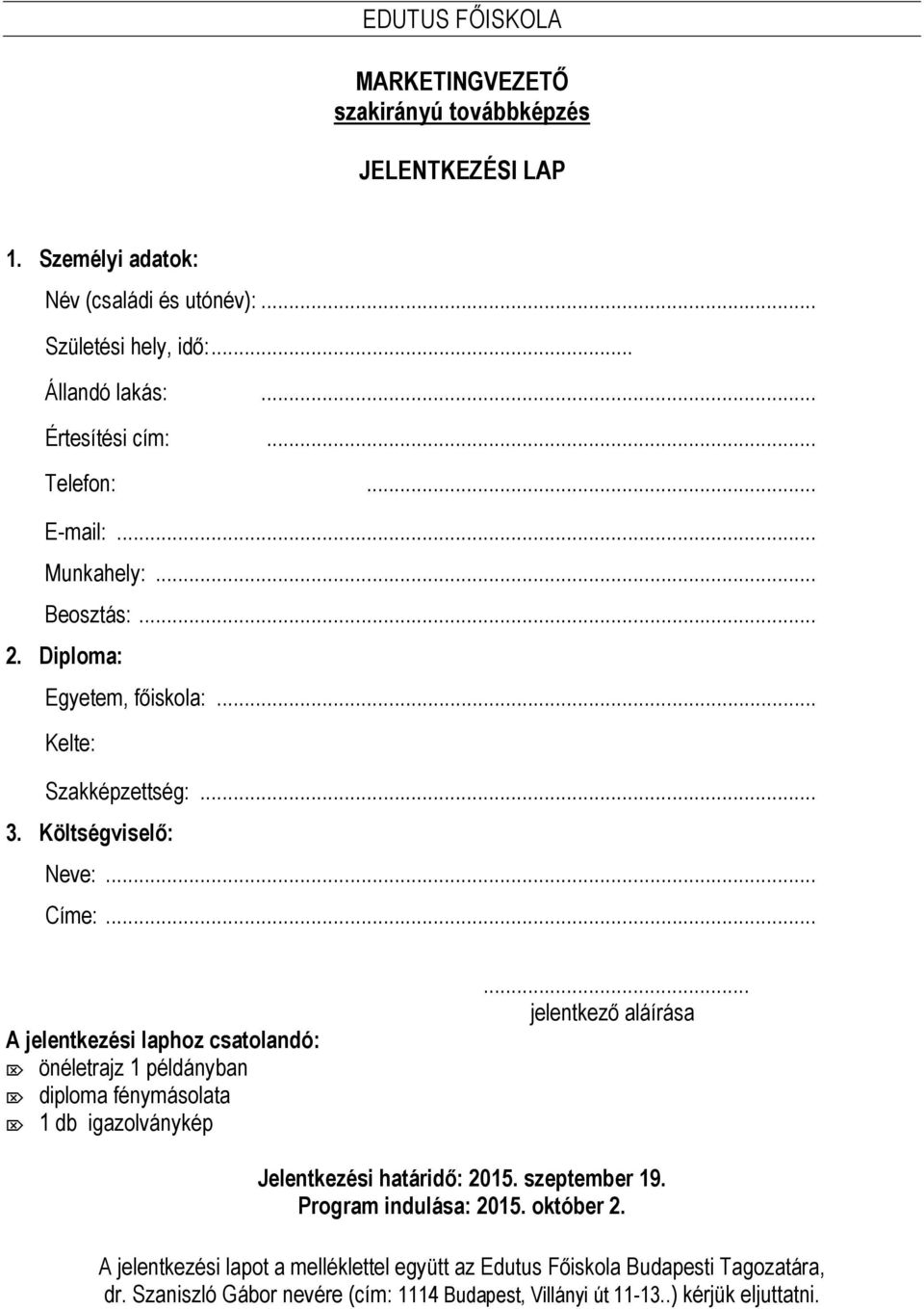 .. A jelentkezési laphoz csatolandó: önéletrajz 1 példányban diploma fénymásolata 1 db igazolványkép... jelentkező aláírása Jelentkezési határidő: 2015. szeptember 19.