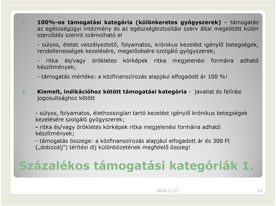 készítmények; - támogatás mértéke: a közfinanszírozás alapjául elfogadott ár 100%! 2.