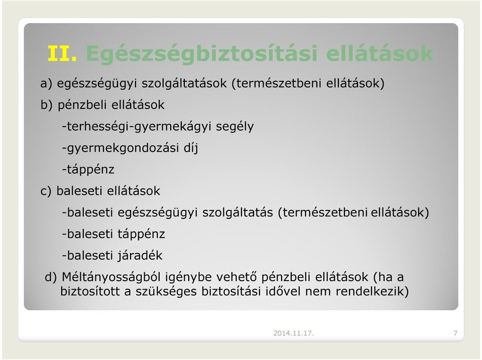 egészségügyi szolgáltatás (természetbeni ellátások) -baleseti táppénz -baleseti járadék d) Méltányosságból