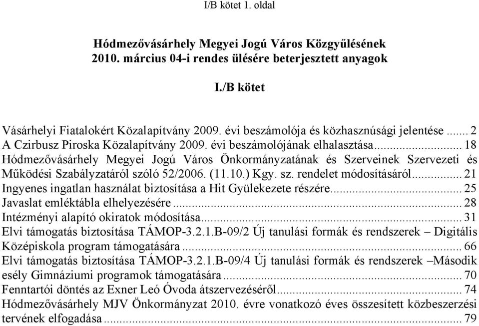 .. 18 Hódmezővásárhely Megyei Jogú Város Önkormányzatának és Szerveinek Szervezeti és Működési Szabályzatáról szóló 52/2006. (11.10.) Kgy. sz. rendelet módosításáról.