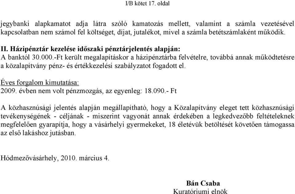 Házipénztár kezelése időszaki pénztárjelentés alapján: A banktól 30.000.