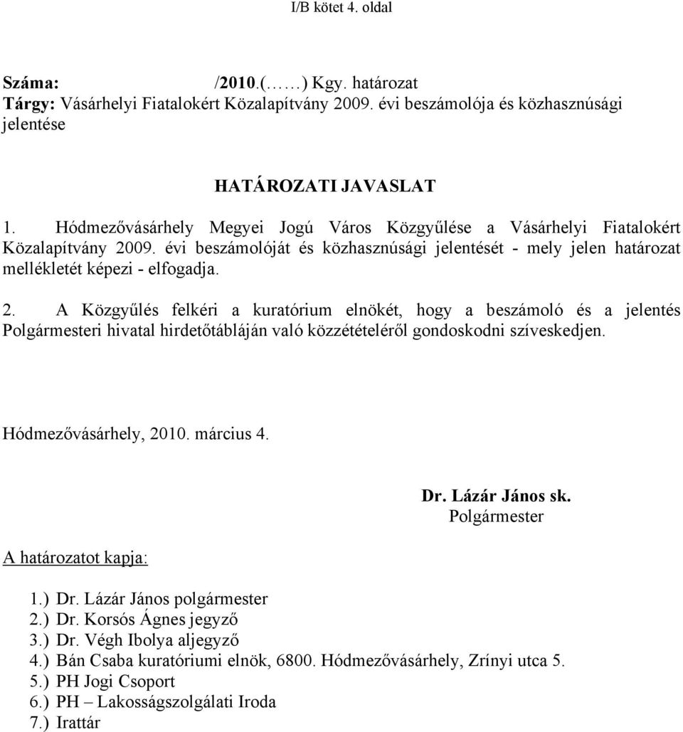 09. évi beszámolóját és közhasznúsági jelentését - mely jelen határozat mellékletét képezi - elfogadja. 2.