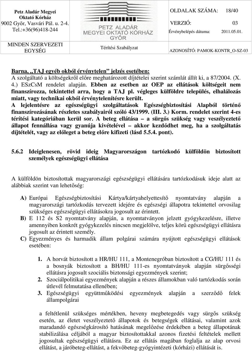 végleges külföldre település, elhalálozás miatt, vagy technikai okból érvénytelenítésre került.