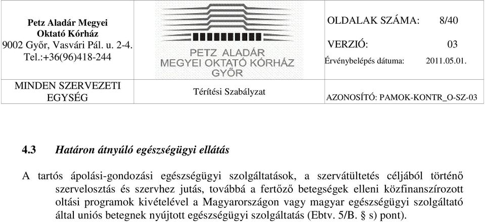 szervátültetés céljából történő szervelosztás és szervhez jutás, továbbá a fertőző betegségek