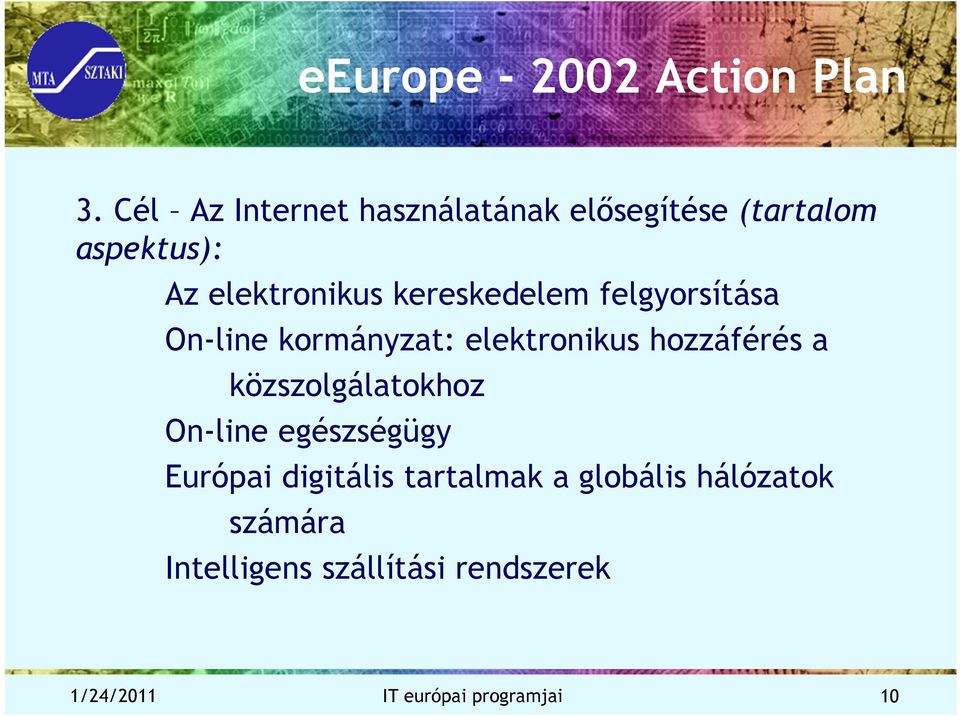 kereskedelem felgyorsítása On-line kormányzat: elektronikus hozzáférés a