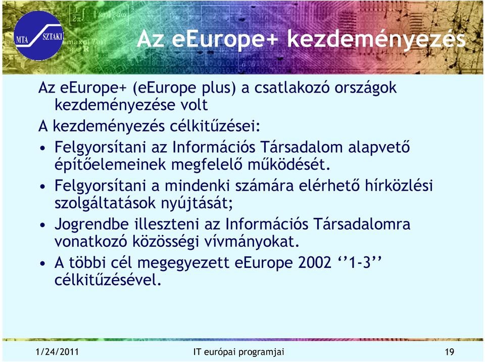 Felgyorsítani a mindenki számára elérhető hírközlési szolgáltatások nyújtását; Jogrendbe illeszteni az Információs