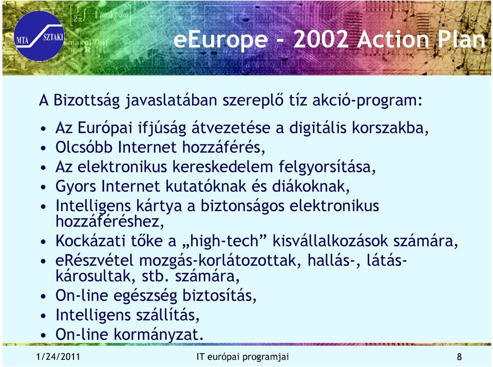 biztonságos elektronikus hozzáféréshez, Kockázati tőke a high-tech kisvállalkozások számára, erészvétel mozgás-korlátozottak, hallás-,