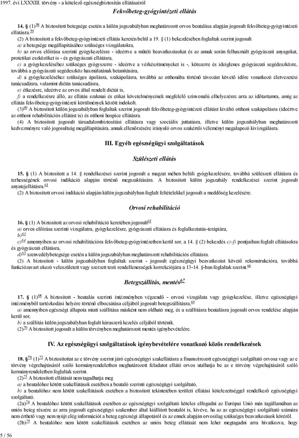 59 A biztosított a fekvőbeteg-gyógyintézeti ellátás keretén belül a 19.