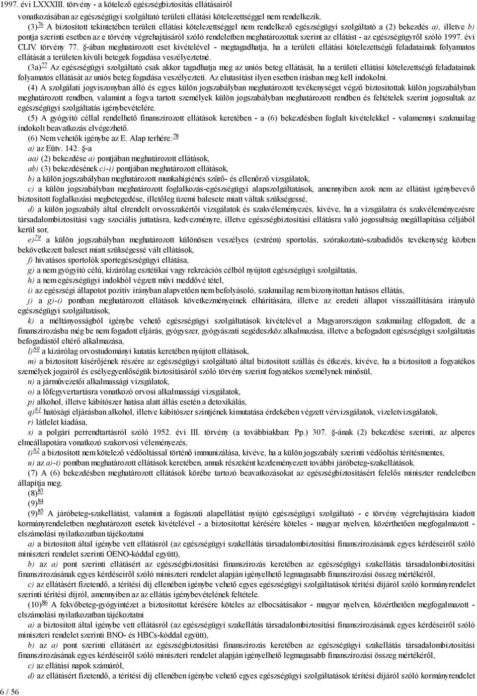 rendeletben meghatározottak szerint az ellátást - az egészségügyről szóló 1997. évi CLIV. törvény 77.