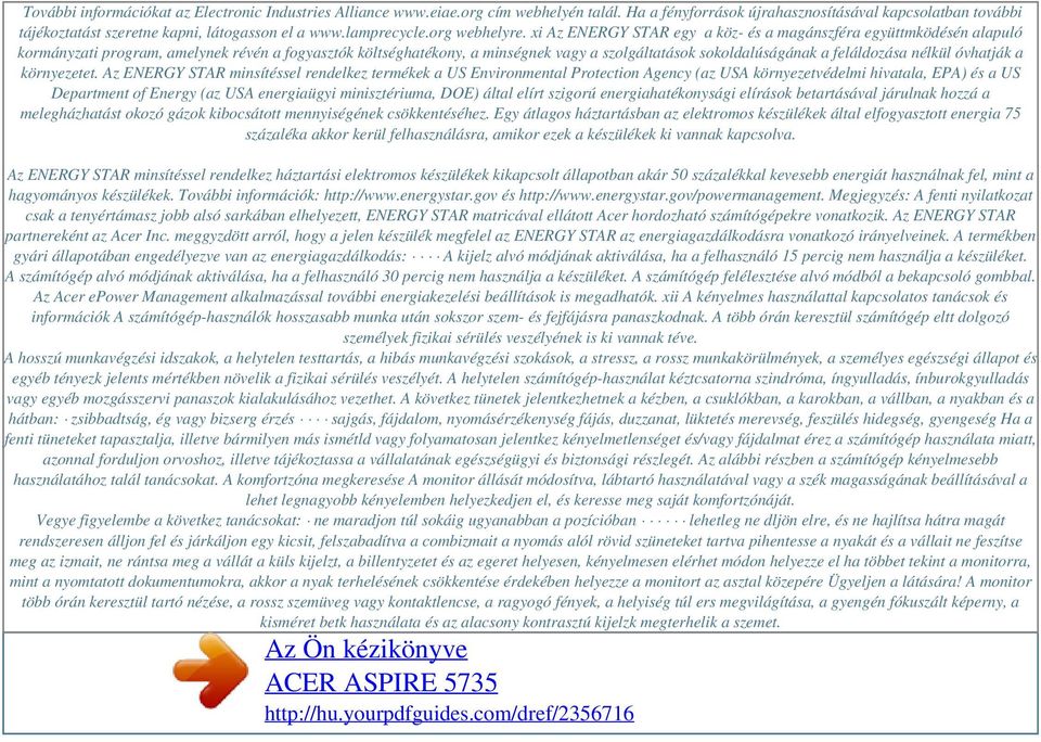 xi Az ENERGY STAR egy a köz- és a magánszféra együttmködésén alapuló kormányzati program, amelynek révén a fogyasztók költséghatékony, a minségnek vagy a szolgáltatások sokoldalúságának a feláldozása