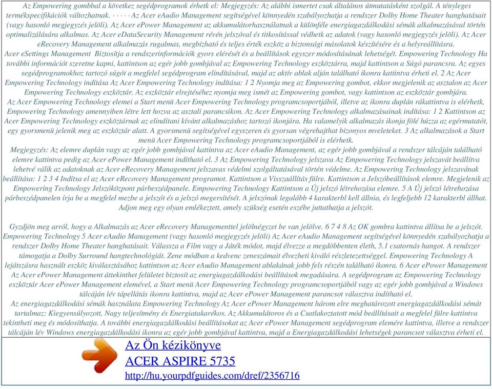 Az Acer epower Management az akkumulátorhasználatnak a különféle energiagazdálkodási sémák alkalmazásával történ optimalizálására alkalmas.