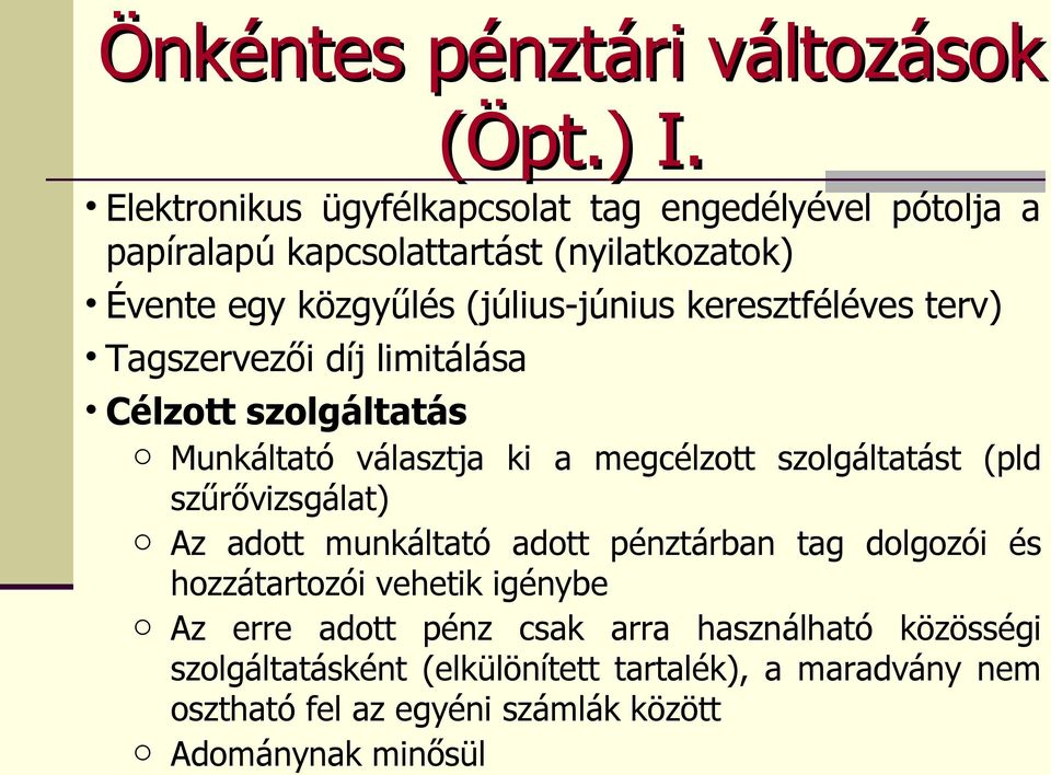 keresztféléves terv) Tagszervezői díj limitálása Célzott szolgáltatás o Munkáltató választja ki a megcélzott szolgáltatást (pld szűrővizsgálat)