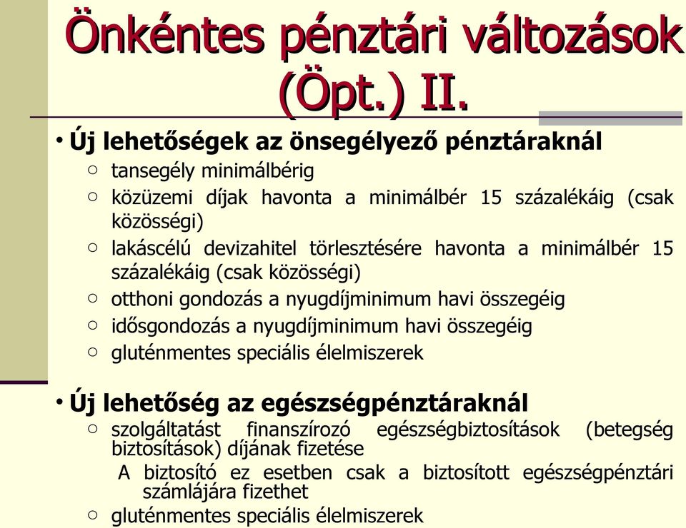 törlesztésére havonta a minimálbér 15 százalékáig (csak közösségi) o otthoni gondozás a nyugdíjminimum havi összegéig o idősgondozás a nyugdíjminimum havi