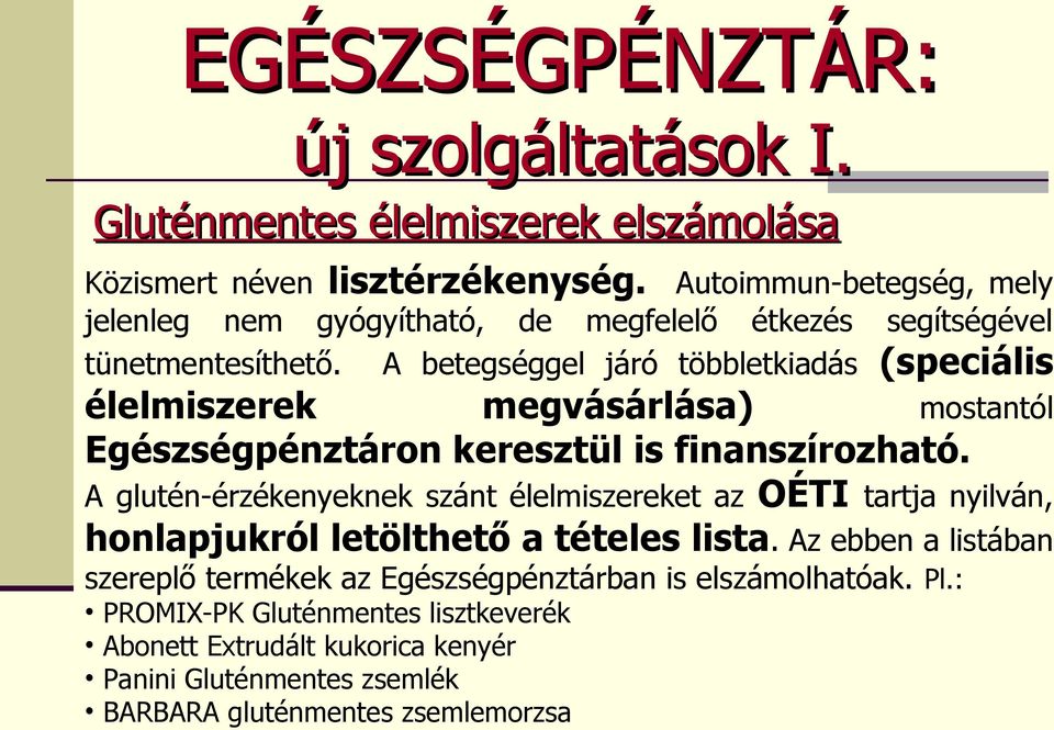 A betegséggel járó többletkiadás (speciális élelmiszerek megvásárlása) mostantól Egészségpénztáron keresztül is finanszírozható.