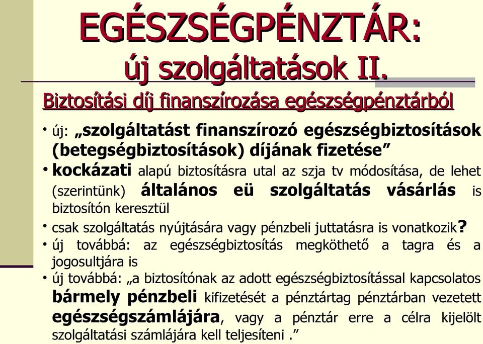 utal az szja tv módosítása, de lehet (szerintünk) általános eü szolgáltatás vásárlás is biztosítón keresztül csak szolgáltatás nyújtására vagy pénzbeli juttatásra is