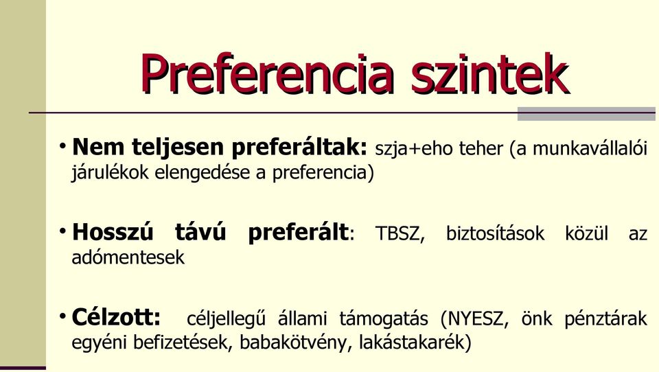 preferált: TBSZ, biztosítások közül az adómentesek Célzott: céljellegű