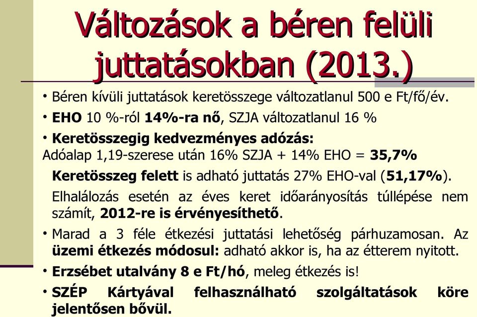 adható juttatás 27% EHO-val (51,17%). Elhalálozás esetén az éves keret időarányosítás túllépése nem számít, 2012-re is érvényesíthető.