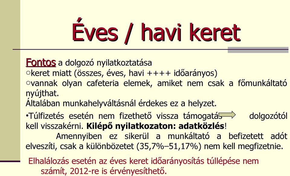 Túlfizetés esetén nem fizethető vissza támogatás dolgozótól kell visszakérni. Kilépő nyilatkozaton: adatközlés!