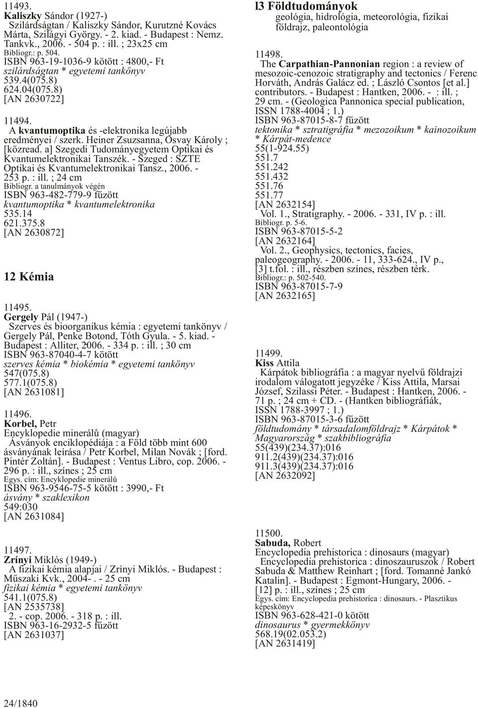 A kvantumoptika és -elektronika legújabb eredményei / szerk. Heiner Zsuzsanna, Osvay Károly ; [közread. a] Szegedi Tudományegyetem Optikai és Kvantumelektronikai Tanszék.