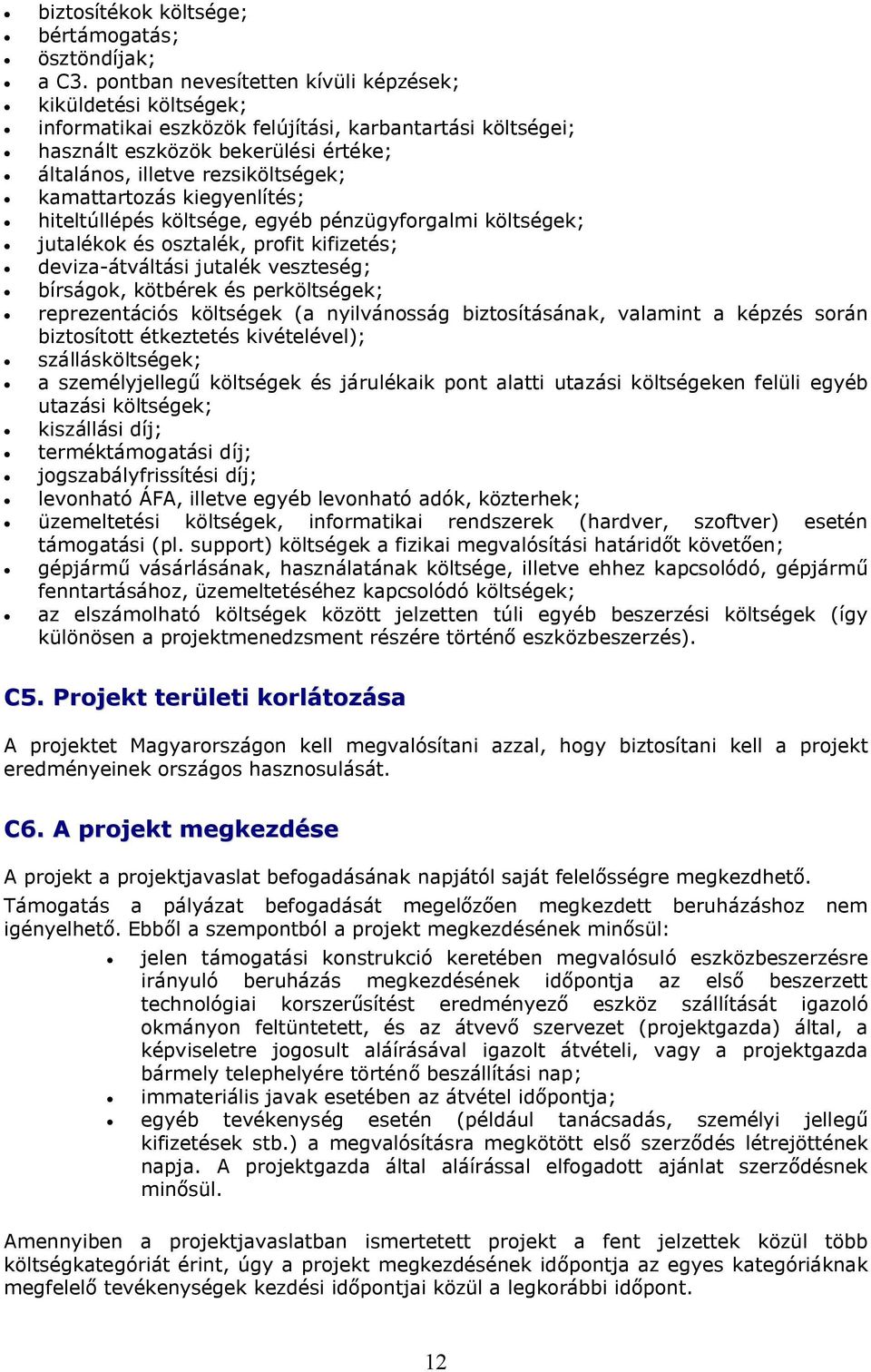kamattartozás kiegyenlítés; hiteltúllépés költsége, egyéb pénzügyforgalmi költségek; jutalékok és osztalék, profit kifizetés; deviza-átváltási jutalék veszteség; bírságok, kötbérek és perköltségek;