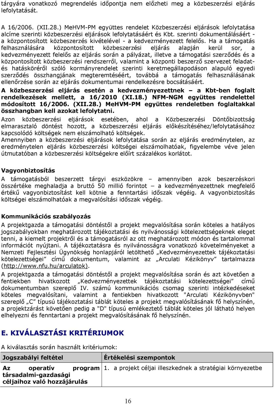 szerinti dokumentálásáért - a központosított közbeszerzés kivételével - a kedvezményezett felelős.